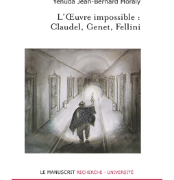 L’OEUVRE IMPOSSIBLE: Claudel, Genet, Fellini