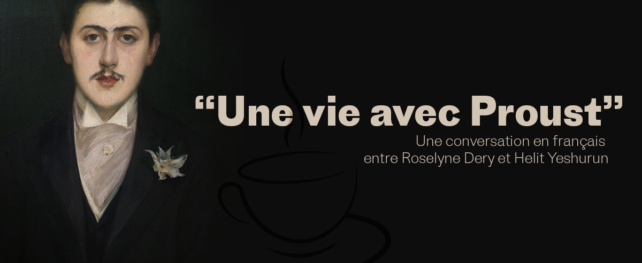 Une vie avec Proust, une conversation entre Helit Yeshurun et Roselyne Déry autour d’une tasse de thé